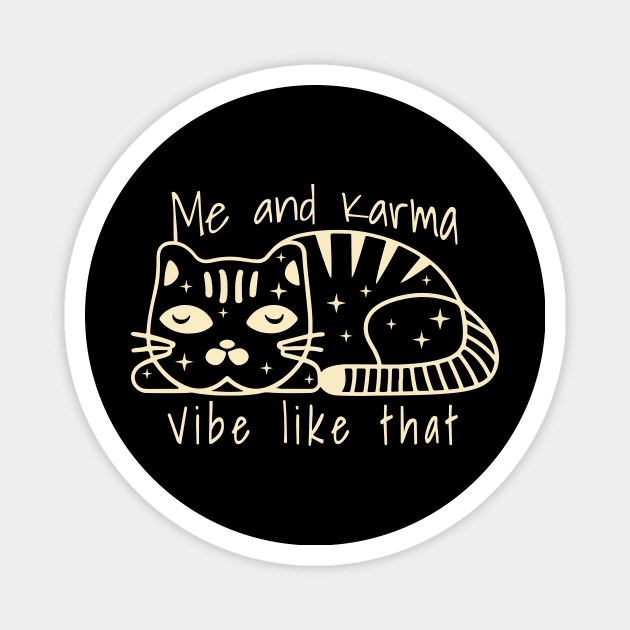 karma is a cat me and karma vibe like that Magnet by Matadesain merch